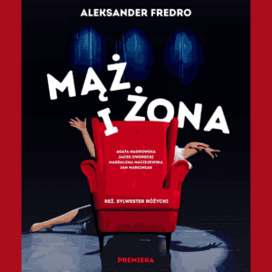 "Mąż i żona" Aleksandra Fredry - Spektakl teatralny